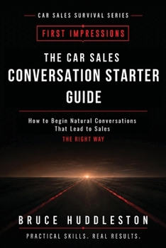 Car Sales Conversation Starter Guide : How to Begin Natural Conversations That Lead to Sales