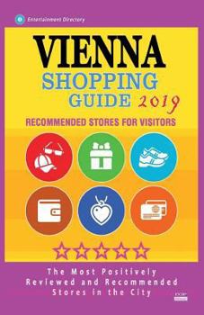 Paperback Vienna Shopping Guide 2019: Best Rated Stores in Vienna, Austria - Stores Recommended for Visitors, (Shopping Guide 2019) Book