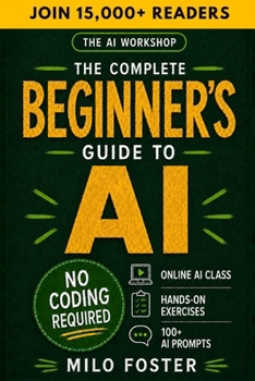 Paperback The AI Workshop: The Complete Beginner's Guide to AI: Your A-Z Guide to Mastering Artificial Intelligence for Life, Work, and Business-No Coding Requi Book
