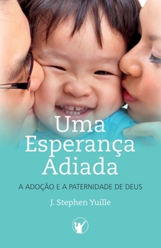 Uma Esperança Adiada: A Adoção e A Paternidade de Deus