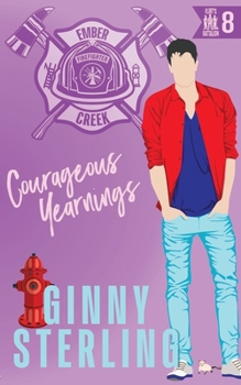 Courageous Yearnings: A Protect & Rescue Firefighter Romance (Flirt's Battalion)