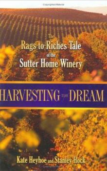 Hardcover Harvesting the Dream: The Rags-To-Riches Tale of the Sutter Home Winery Book