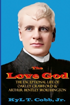 The Love God: The Exceptional Life of Oakley Crawford as Arthur Worthington