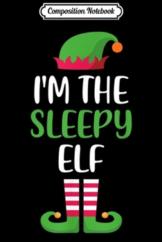 Paperback Composition Notebook: I'm The Sleepy Elf Matching Family Group Christmas Journal/Notebook Blank Lined Ruled 6x9 100 Pages Book