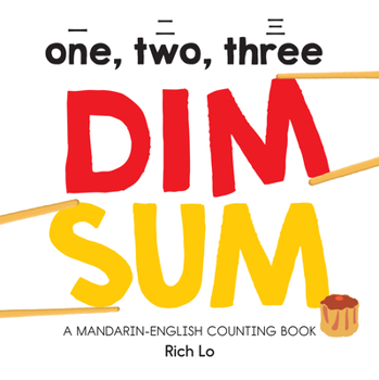 Board book One, Two, Three Dim Sum: A Mandarin-English Counting Book for Young Foodies. Teaches Diversity with Colorful Illustrations Book