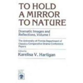 Paperback To Hold a Mirror to Nature: Dramatic Images and Reflections, Volume 1 Book