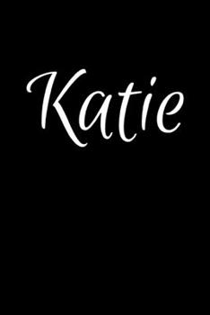 Katie: Notebook Journal for Women or Girl with the name Katie - Beautiful Elegant Bold & Personalized Gift - Perfect for Leaving Coworker Boss Teacher ... or Graduation - 6x9 Diary or A5 Notepad.