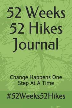 Paperback 52 Weeks 52 Hikes Journal: Change Happens One Step at a Time Book