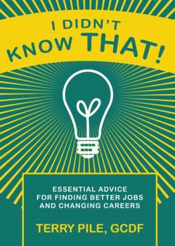 Paperback Essential Advice for Finding Better Jobs and Changing Careers: I didn't know THAT! Book