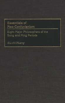 Hardcover Essentials of Neo-Confucianism: Eight Major Philosophers of the Song and Ming Periods Book