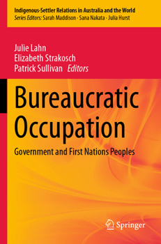 Bureaucratic Occupation: Government and First Nations Peoples (Indigenous-Settler Relations in Australia and the World)