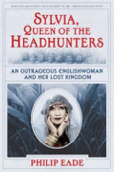 Hardcover Sylvia, Queen of the Headhunters: An Outrageous Englishwoman and Her Lost Kingdon Book