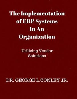 Paperback The Implementation of ERP Systems In An Organization: Utilizing Vendor Solutions Book