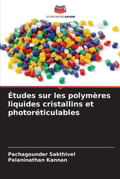 Études sur les polymères liquides cristallins et photoréticulables (French Edition)