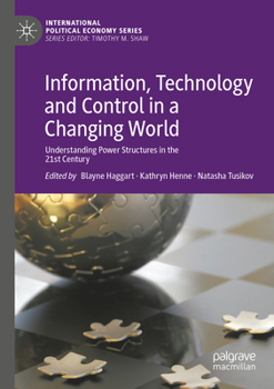 Information, Technology and Control in a Changing World: Understanding Power Structures in the 21st Century (International Political Economy Series)