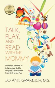 Paperback Talk, Play, and Read with Me Mommy: Interactive Activities to Enhance Your Child's Language Development from Birth to Age Five Book
