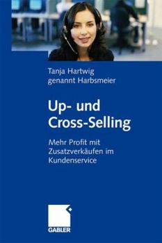 Paperback Up- Und Cross-Selling: Mehr Profit Mit Zusatzverkäufen Im Kundenservice [German] Book