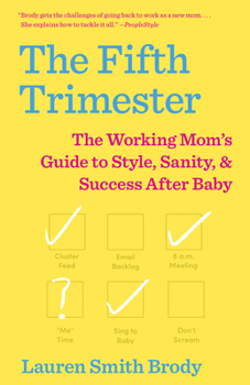 The Fifth Trimester: The Working Mom's Guide to Style, Sanity, and Big Success After Baby