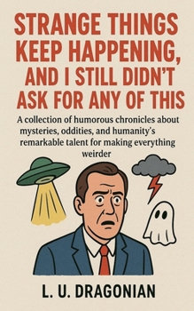 Paperback Strange Things Keep Happening, and I Still Didn't Ask for Any of This Book
