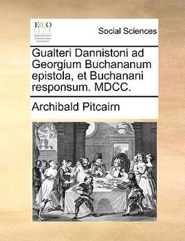 Paperback Gualteri Dannistoni Ad Georgium Buchananum Epistola, Et Buchanani Responsum. MDCC. [Latin] Book