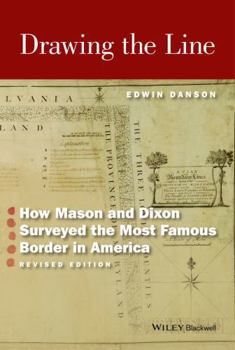 Drawing the Line : How Mason and Dixon Surveyed the Most Famous Border in America
