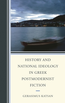 Hardcover History and National Ideology in Greek Postmodernist Fiction Book