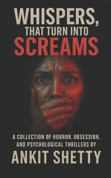 Paperback Whispers, That Turn Into Screams: A Collection of Horror, Obsession, and Psychological Thrillers Book