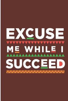 Excuse Me While I Succeed: Melanin Poppin' Blank Lined Note Book