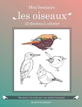 Paperback 33 dessins à colorier: les oiseaux, dessinés à la main par une artiste française: Reconnaitre les oiseaux en coloriant, livre de coloriage po [French] Book