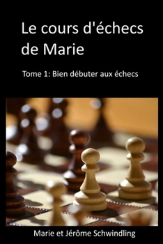 Paperback Le cours d'?checs de Marie: Bien d?buter aux ?checs [French] Book