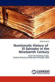 Paperback Numismatic History of El Salvador in the Nineteenth Century Book