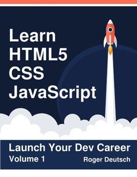 Paperback Learn HTML5, CSS, JavaScript: Launch Your Dev Career (Volume 1) Book