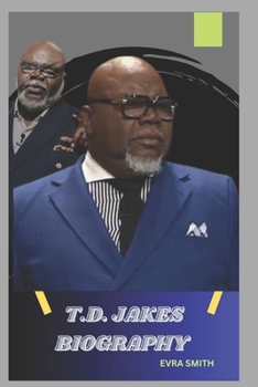 Paperback T. D Jakes Biography: Exploring the Life, Teachings and Legacy of T. D Jakes Book