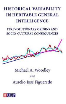 Paperback Historical Variability in Heritable General Intelligence: Its Evolutionary Origins and Socio-Cultural Consequences Book