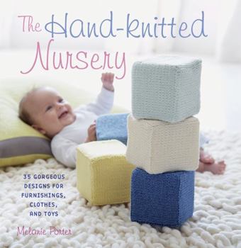 Paperback The Hand-Knitted Nursery: 35 Gorgeous Designs for Furnishings, Clothes, and Toys Book