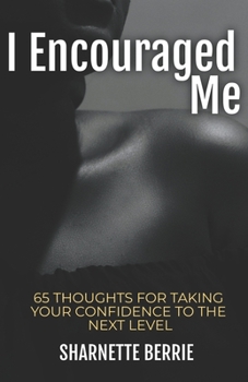 Paperback I Encouraged Me: 65 Thoughts to Take Your Confidence to the Next Level Book