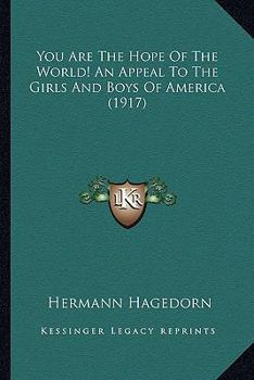 Paperback You Are The Hope Of The World! An Appeal To The Girls And Boys Of America (1917) Book