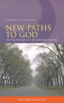Paperback New Paths to God: Moving Forward on the Spiritual Journey Book