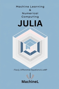 Paperback Machine Learning and Numerical Computing: Flux.jl, Differential Equations, and High-Performance Computing Book