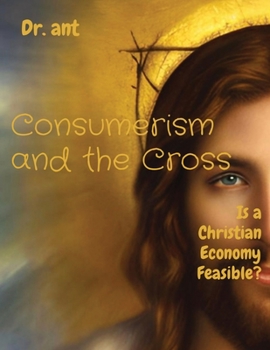 Paperback Consumerism and the Cross: Is a Christian Economy Feasible? Book