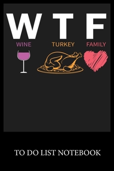 WTF Wine Turkey Famely: To Do List & Dot Grid Matrix Journal Checklist Paper Daily Work Task Checklist Planner School Home Office Time Management