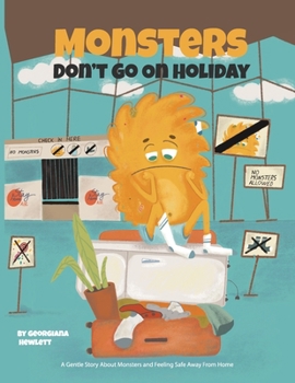 Monsters Don’t Go on Holiday: A Gentle Story About Monsters and Feeling Safe Away From Home