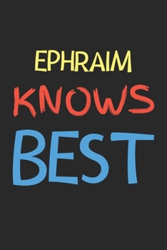 Ephraim Knows Best: Lined Journal, 120 Pages, 6 x 9, Ephraim Personalized Name Notebook Gift Idea, Black Matte Finish (Ephraim Knows Best Journal)
