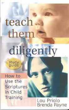 Paperback Teach Them Diligently Study Guide: How to Use the Scriptures in Child Training Book