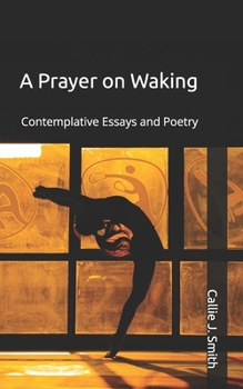 Paperback A Prayer on Waking: Contemplative Essays and Poetry Book