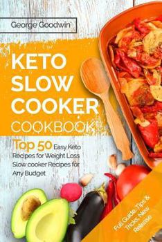 Paperback The Keto Slow Cooker Cookbook: Top 50 Easy Keto Recipes for Weight Loss Slow cooker Recipes for Any Budget Book