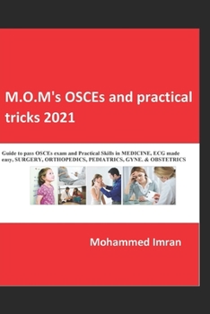 Paperback M.O.M's OSCEs and practical tricks 2021: Guide to pass OSCEs exam and Practical Skills in MEDICINE, ECG made easy , SURGERY, ORTHOPEDICS, PEDIATRICS, GYNE. & OBSTETRICS.. (Clinical Examination) Book