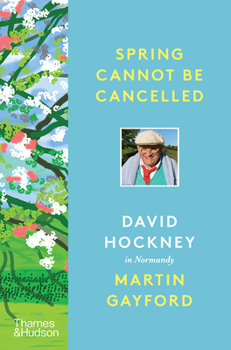 Hardcover Spring Cannot Be Cancelled: David Hockney in Normandy Book