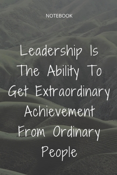 Paperback **Leadership Is The Ability To Get Extraordinary Achievement From Ordinary People**: Lined Notebook Motivational Quotes,120 pages,6x9, Soft cover, Mat Book