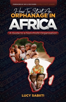 Paperback How To Start An Orphanage In Africa: A Guide to Non - Profit Organisation Book